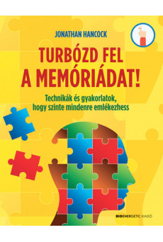 Turbózd fel a memóriádat! - Technikák és gyakorlatok, hogy szinte mindenre emlékezhess