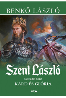 Szent László III. - Kard és glória (új kiadás)