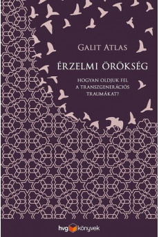 Érzelmi örökség - Hogyan oldjuk fel a transzgenerációs traumákat?