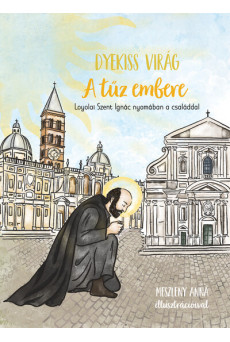 A tűz embere - Loyolai Szent Ignác nyomában a családdal