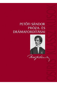 Petőfi Sándor próza- és drámafordításai - Osiris klasszikusok