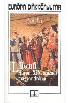 LILIOMFI /HÁROM XIX. SZÁZADI MAGYAR DRÁMA