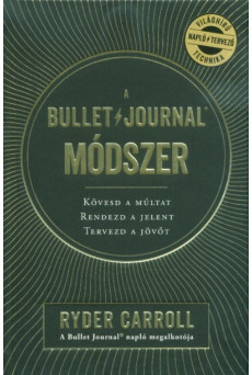 A Bullet Journal módszer - Kövesd a múltat. Rendezd a jelent. Tervezd a jövőt.