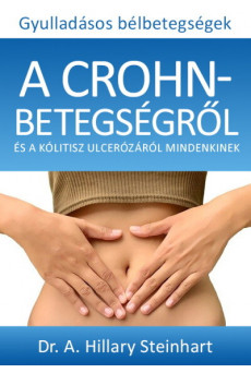 Gyulladásos bélbetegségek - A Crohn-betegségről és a kólitisz ulcerózáról mindenkinek