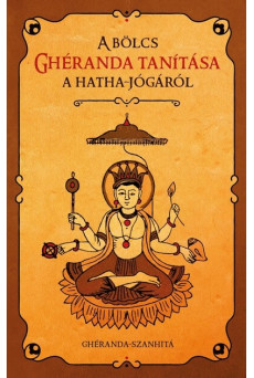 A bölcs Ghéranda tanítása a hatha jógáról - Ghéranda-szanhitá