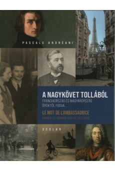 A nagykövet tollából - Franciaország és Magyarország öröktől fogva...