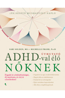 Útmuató ADHD-val élő nőknek - Fogadd el a különbözőséget,élj merészen, és törj át a korlátokon!