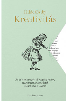 Kreativitás - Az ötleteink mögött álló agytudomány, avagy miért az álmodozók mentik meg a világot