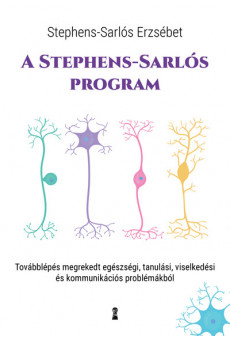 A Stephens-Sarlós-program - Továbblépés megrekedt egészségi, tanulási, viselkedési és kommunikációs problémákból