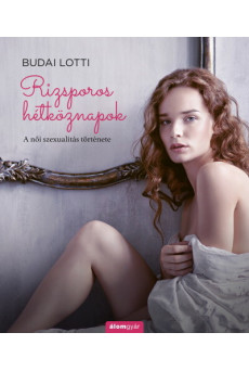 Rizsporos hétköznapok - A női szexualitás története