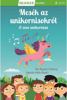 Mesék az unikornisokról - A zene unikornisa - Olvass velünk! 2. szint