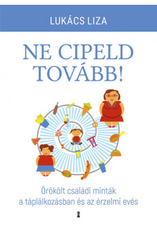 Ne cipeld tovább! - Örökölt családi minták a táplálkozásban és az érzelmi evés