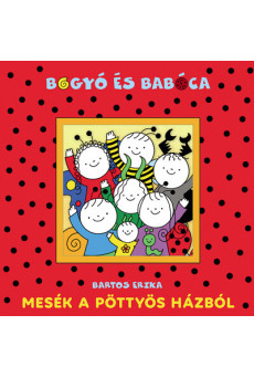 Bogyó és Babóca - Mesék a Pöttyös házból (új kiadás)