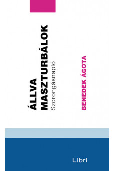 Állva maszturbálok - Szorongásnapló