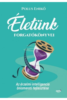 Életünk forgatókönyvei - Az érzelmi intelligencia önismereti fejlesztése