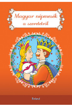 Magyar népmesék a szeretetről - Magyar mesék (új kiadás)