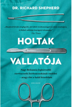 Holtak vallatója - Nagy-Britannia első számú törvényszéki kórboncnokának emlékei – avagy élet a halál közben
