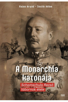 A Monarchia katonája - Schamschula Rezső tábornok élete