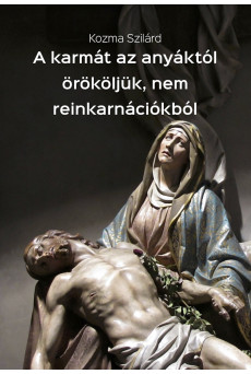 A karmát az anyáktól örököljük, nem reinkarnációkból (e-könyv)