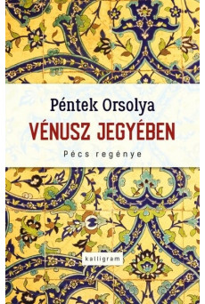 Vénusz jegyében - Pécs regénye