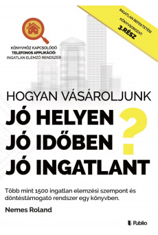 Hogyan vásároljunk, jó helyen, jó időben, jó ingatlant? (e-könyv)