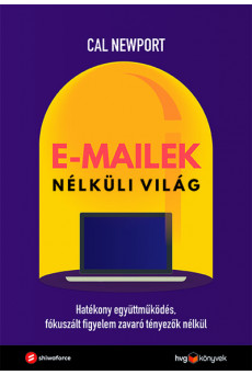 E-mailek nélküli világ - Hatékony együttműködés, fókuszált figyelem zavaró tényezők nélkül