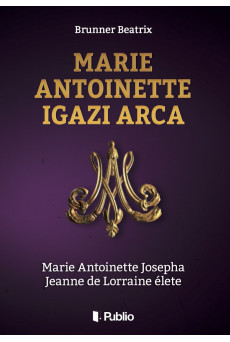 Marie Antoinette igazi arca (e-könyv)