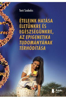 Ételeink hatása életünkre és egészségünkre, az epigenetika tudományának térhódítása (e-könyv)