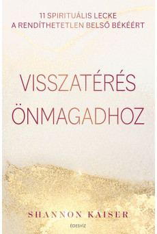 Visszatérés önmagadhoz - 11 spirituális lecke a rendíthetetlen belső békéért