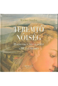 Teremtő nőiség - Harmonikus női világkép a III. Évezredben