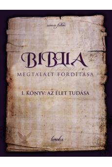 Biblia Megtalált Fordítása I. könyv: Az Élet Tudása (e-könyv)