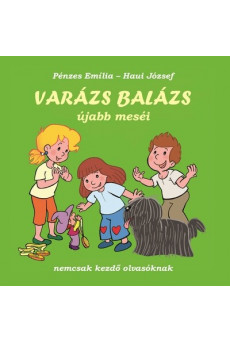 Varázs Balázs újabb meséi - nemcsak kezdő olvasóknak