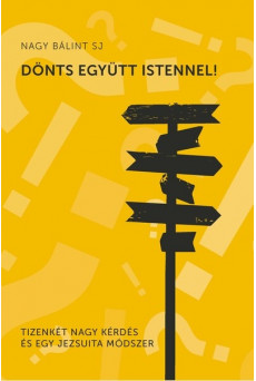 Dönts együtt Istennel - Tizenkét nagy kérdés és egy jezsuita módszer