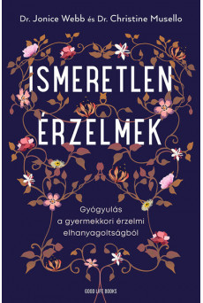 Ismeretlen érzelmek - Gyógyulás a gyermekkori érzelmi elhanyagoltságból