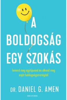A boldogság egy szokás - Ismerd meg agytípusod és alkosd meg saját boldogságstratégiád