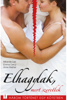 Elhagylak, mert szeretlek - 3 történet 1 kötetben (e-könyv)