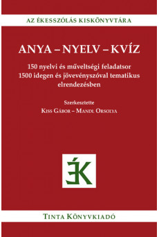 Anya-nyelv-kvíz - 150 nyelvi és műveltségi feladatsor 1500 idegen és jövevényszóval tematikus elrendezésben