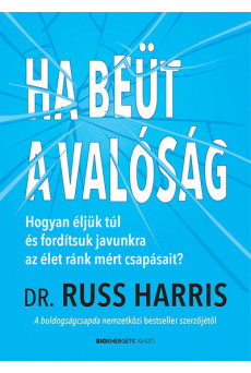 Ha beüt a valóság - Hogyan éljünk túl és fordítsuk javunkra az élet ránk mért csapásait?