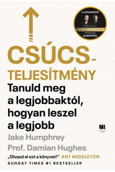 Csúcsteljesítmény - Tanuld meg a legjobbaktól, hogyan leszel a legjobb