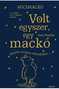 Volt egyszer egy mackó - Mielőtt minden elkezdődött - A. A. Milne és E. H. Shepard műve nyomán