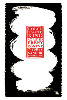 Tao te king - Az Út és Erény könyve (új kiadás)