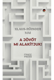A jövőt mi alakítjuk! - Hogyan győzhetjük le a bénító korszellemet?
