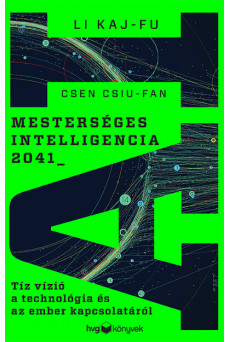 Mesterséges intelligencia 2041 - Tíz vízió a technológia és az ember kapcsolatáról