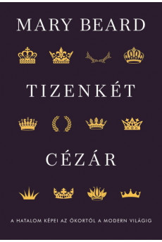 Tizenkét cézár - A hatalom képei az ókortól a modern világig