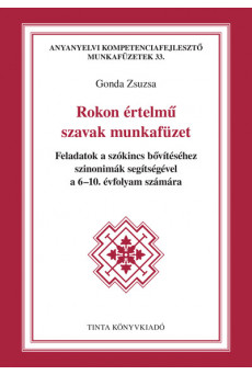 Rokon értelmű szavak munkafüzet - Feladatok a szókincs bővítéséhez szinonimák segítségével a 6-10. évfolyam számára