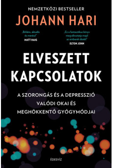 Elveszett kapcsolatok - A szorongás és a depresszió valódi okai és meghökkentő gyógymódjai