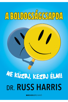 A boldogságcsapda - Ne küzdj, kezdj élni!