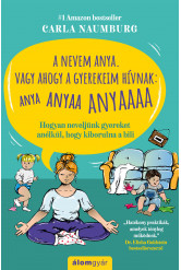 A nevem Anya. Vagy ahogy a gyerekeim hívnak: ANYA ANYAA ANYAAA ANYAAAAA (e-könyv)