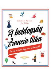 A boldogság francia titka - Szeresd az életet úgy, mint a franciák! (e-könyv)