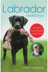Labrador kézikönyv - Útmutató a gondozáshoz és képzéshez